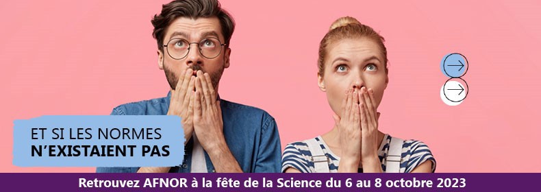 Retrouvez AFNOR à la fête de la science du 6 au 8 octobre 2023